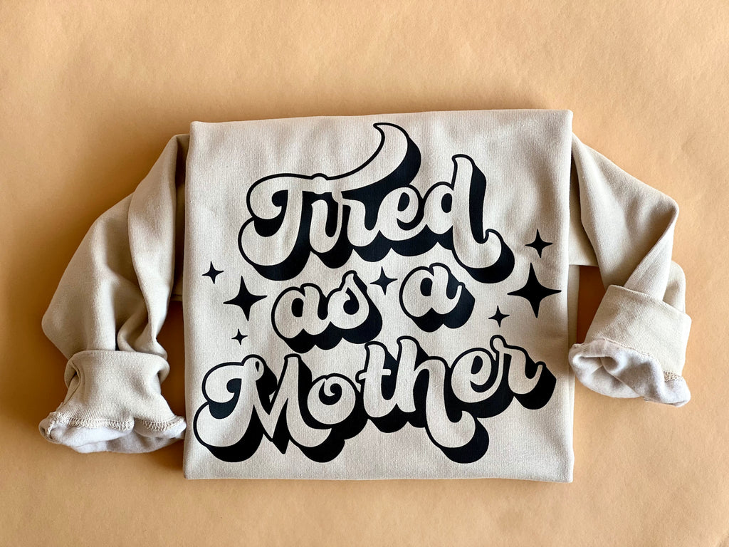 Tired As A Mother Crewneck